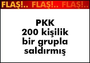 PKK 200 kişi ile saldırmış